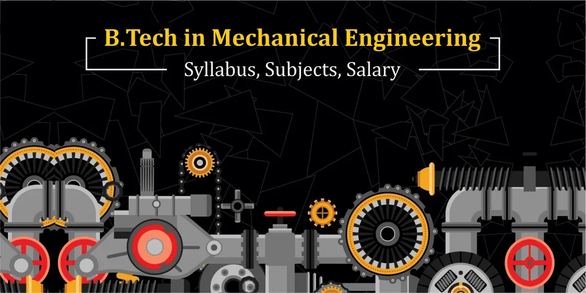 B tech in Mechanical Engineering: Syllabus, Subjects, Salary