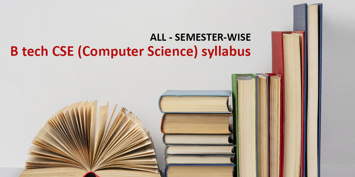 B tech CSE (Computer Science) syllabus [updated 2022]