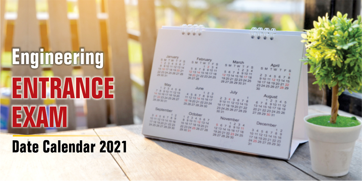 Engineering Entrance Exam Date
                              Calendar 2021