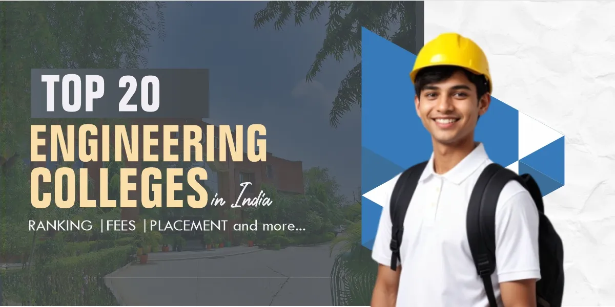 Top 20 Engineering Colleges in India: Ranking, fees, Placement and more