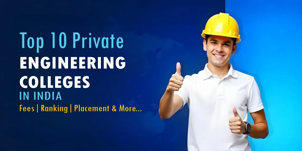 Top 10 Private Engineering Colleges in India – Fees, Ranking, Placement and more